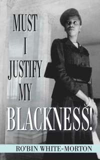 bokomslag Must I Justify My Blackness!