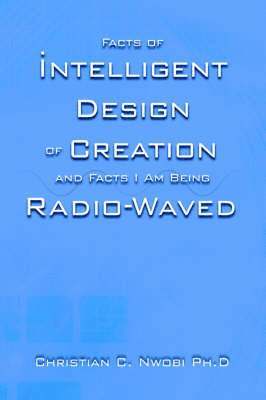 bokomslag Facts of Intelligent Design of Creation and Facts I Am Being Radio-Waved