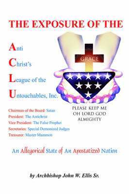 bokomslag Exposure of Anti Christ's League Of The Untouchables, Inc.