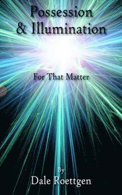 Dale Roettgen - Possession and Illumination, Häftad