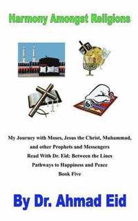bokomslag My Journey with Moses, Jesus the Christ, Muhammad, and other Prophets and Messengers