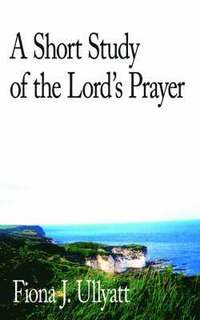 bokomslag A Short Study of the Lord's Prayer