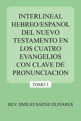 Interlineal Hebreo/Espanol Del Nuevo Testamento En Los Cuatro Evangelios Con Clave De Pronunciacion 1