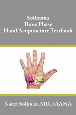 Soliman's Three Phase Hand Acupuncture Textbook 1