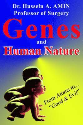 Hussein a Amin, Hussein a. Amin, Hussein A. Amin - Genes and Human Nature . from Atoms to Good & Evil, Häftad