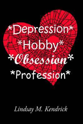 *Depression* *Hobby* *Obsession* *Profession*