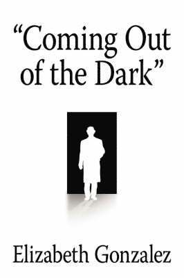 Elizabeth Gonzalez - "Coming Out of the Dark", Häftad