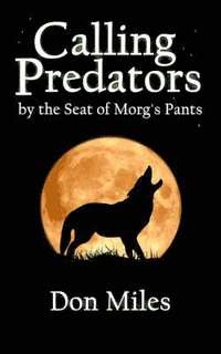 bokomslag Calling Predators by the Seat of Morg's Pants