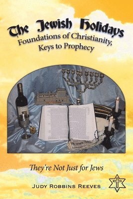 The Jewish Holidays, Foundations of Christianity, Keys to Prophecy 1