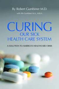 bokomslag Curing Our Sick Health Care System