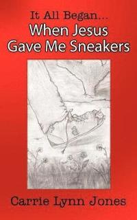 bokomslag It All Began... When Jesus Gave Me Sneakers