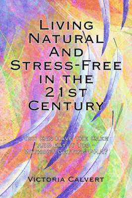 Living Natural And Stress-Free in the 21st Century 1