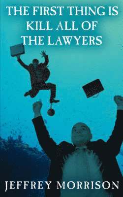 Jeffrey Morrison - First Thing is Kill All of the Lawyers, Häftad