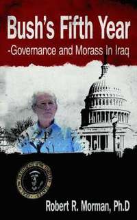 bokomslag Bush's Fifth Year-Governance and Morass In Iraq