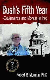 bokomslag Bush's Fifth Year-Governance and Morass In Iraq