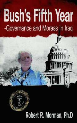 Bush's Fifth Year-Governance and Morass In Iraq 1