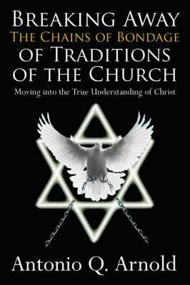 Breaking Away The Chains of Bondage of Traditions of the Church 1