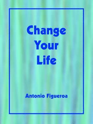 Antonio Figueroa - Change Your Life, Häftad