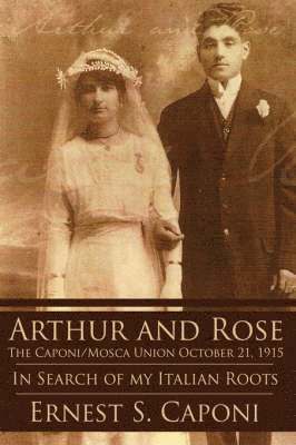 ARTHUR AND ROSE The Caponi/Mosca Union October 21, 1915 1