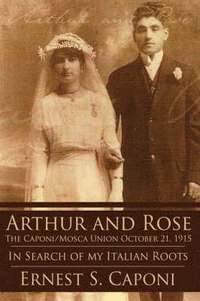 bokomslag ARTHUR AND ROSE The Caponi/Mosca Union October 21, 1915