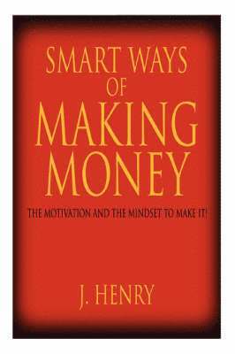 J., HENRY, J. Henry - Smart Ways of Making Money, Inbunden