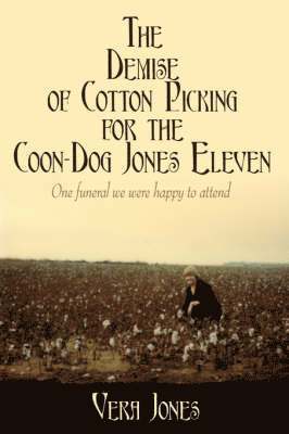 bokomslag The Demise of Cotton Picking for the Coon-Dog Jones Eleven