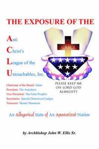 bokomslag The Exposure of Anti Christ's League Of The Untouchables, Inc.