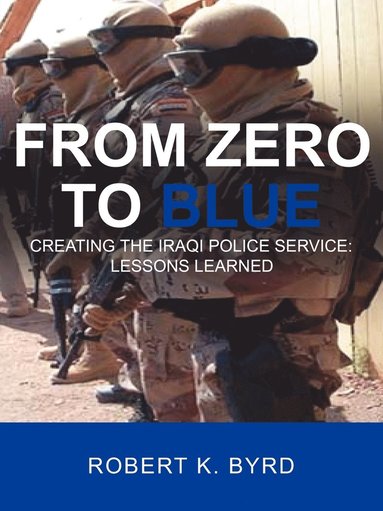 bokomslag From Zero to Blue, Creating the Iraqi Police Service