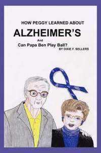 bokomslag How Peggy Learned about ALZHEIMER'S and Can Papa Ben Play Ball?