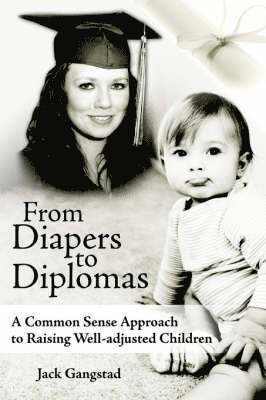 Jack Gangstad - From Diapers to Diplomas, Häftad