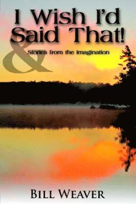 Bill Weaver - I Wish I'd Said That!, Häftad