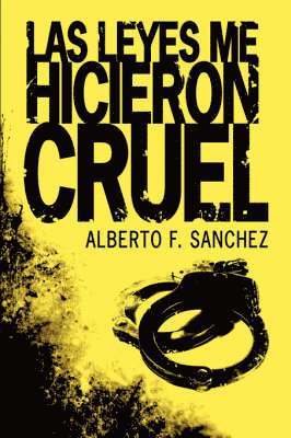 F. Sanchez, Alberto, Alberto F. Sanchez, Alberto F Sanchez - Las Leyes Me Hicieron Cruel, Häftad