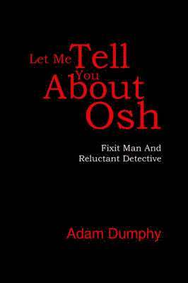Adam Dumphy - Let Me Tell You About Osh, Häftad