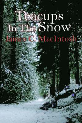 James C Macintosh, James C. Macintosh, James C. MacIntosh - Teacups In The Snow, Häftad