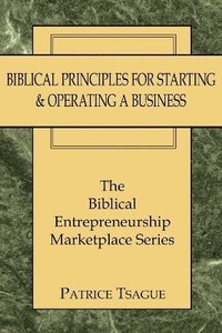 bokomslag Biblical Principles for Starting and Operating a Business
