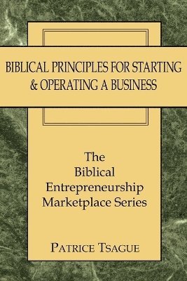 Biblical Principles for Starting and Operating a Business 1