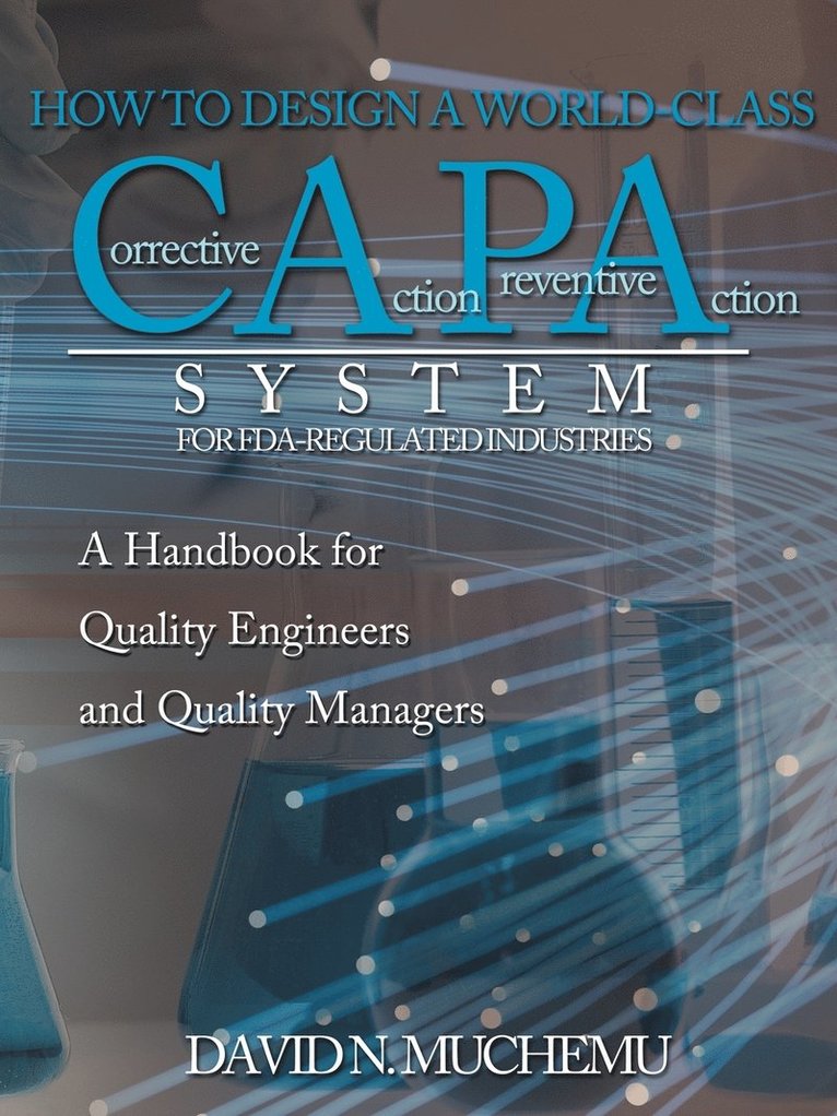 HOW TO DESIGN A WORLD-CLASS Corrective Action Preventive Action SYSTEM FOR FDA-REGULATED INDUSTRIES 1