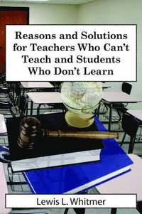 bokomslag Reasons and Solutions for Teachers Who Can't Teach and Students Who Don't Learn