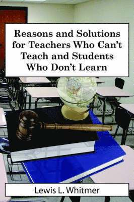 bokomslag Reasons and Solutions for Teachers Who Can't Teach and Students Who Don't Learn
