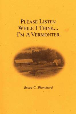 Please Listen While I Think ... I'm A Vermonter 1