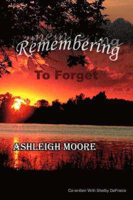 Ashleigh Moore - Remembering To Forget, Häftad