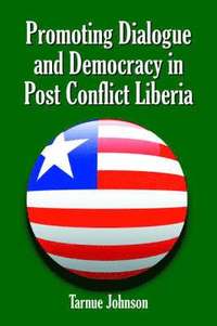 bokomslag Promoting Dialogue and Democracy in Post Conflict Liberia