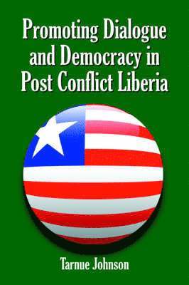bokomslag Promoting Dialogue and Democracy in Post Conflict Liberia