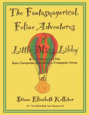 Fantasmagorical Feline Adventures of Little Miss Libby and the Mystery of the Rare Turquoise Blue Boston Trumpeter Swan