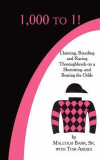 bokomslag 1,000 to 1!: Claiming, Breeding and Racing Thoroughbreds on a Shoestring-and Beating the Odds