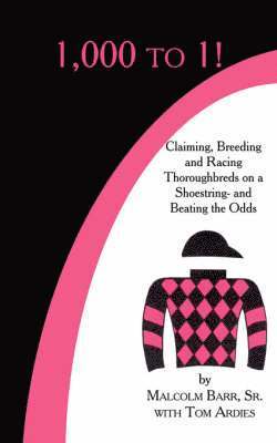 bokomslag 1,000 to 1!: Claiming, Breeding and Racing Thoroughbreds on a Shoestring-and Beating the Odds
