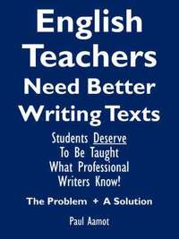 bokomslag English Teachers Need Better Writing Texts