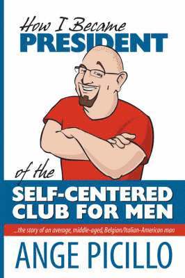 bokomslag How I Became the President of the Self-Centered Club For Men