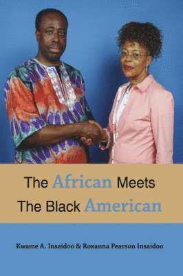 A. Insaidoo, Kwame, Pearson Insaidoo, Roxanna, Kwame A. Insaidoo, Roxanna Pearson Insaidoo - African Meets The Black American, Häftad