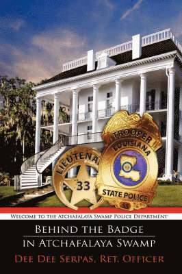 Ret. Officer Dee Dee Serpas, Ret Officer Dee Dee Serpas - Behind the Badge in Atchafalaya Swamp, Häftad
